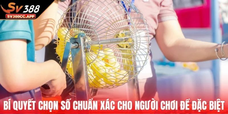 Đề Đặc Biệt – Bí Quyết Bắt Cầu Ăn Chắc Của Chuyên Gia 3 Bí quyết chọn số chuẩn xác cho người chơi đề đặc biệt