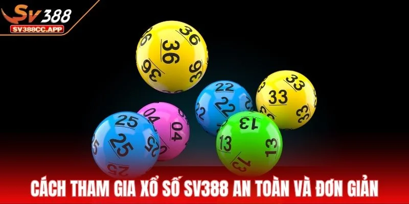 Xổ số SV388 2 Cách tham gia xổ số SV388 an toàn và đơn giản