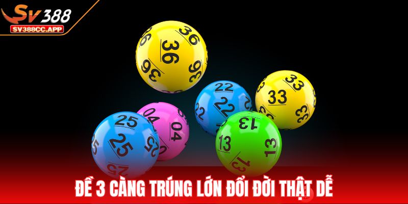 Đề 3 Càng – Cách Chơi Đơn Giản Cho Tỷ Lệ Trả Thưởng Cao 2 Đề 3 càng trúng lớn đổi đời thật dễ