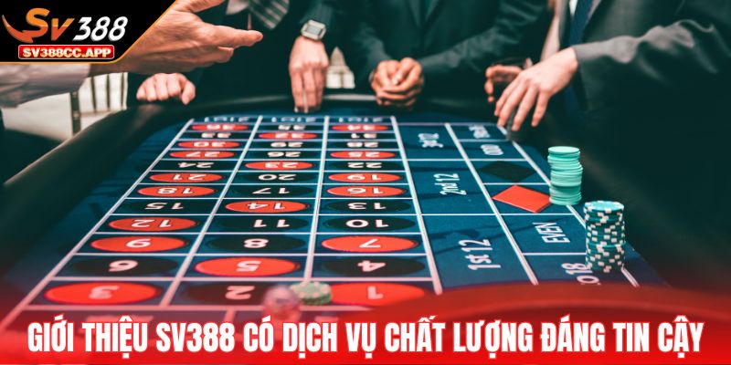 Giới thiệu SV388 2 Giới thiệu SV388 có dịch vụ chất lượng đáng tin cậy