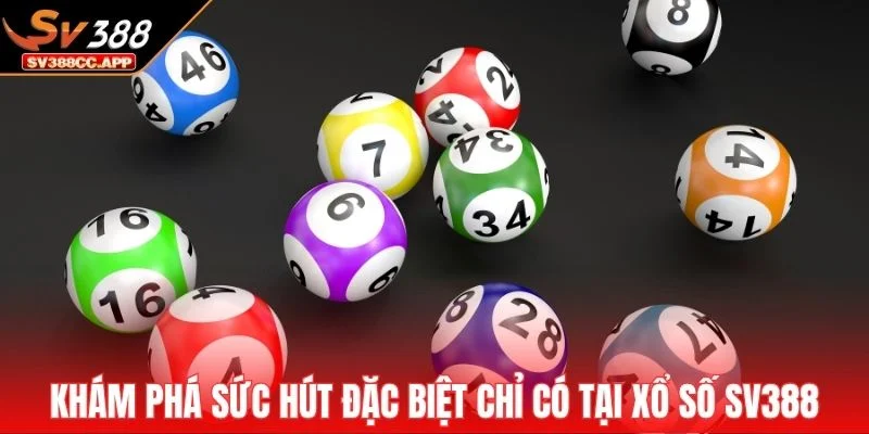 Xổ số SV388 1 Khám phá sức hút đặc biệt chỉ có tại xổ số SV388