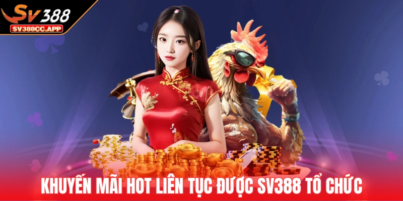 SV388 17 Khuyến mãi hot liên tục được tổ chức tại trang game